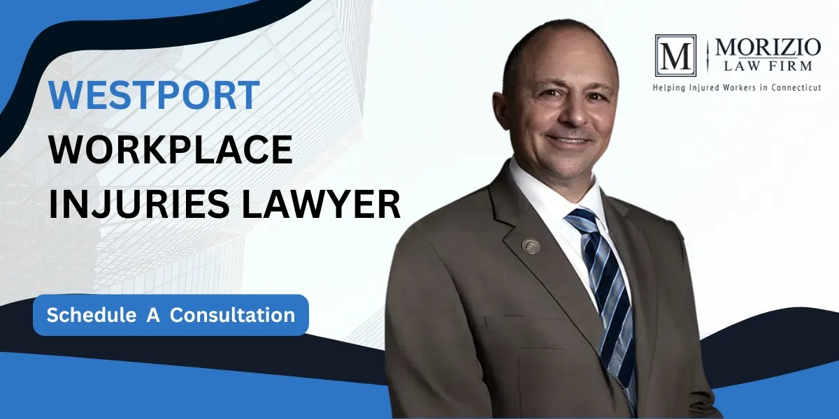 Trust a Westport Workplace Injuries Lawyer to Protect Your Rights After a Work Related Accident